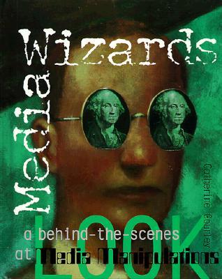 Media Wizards: A Behind-The-Scene Look at Media Manipulations (Library Binding)