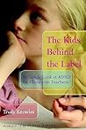 The Kids Behind the Label: An Inside Look at ADHD for Classroom Teachers The Kids Behind the Label: An Inside Look at ADHD for Classroom Teachers