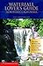 Waterfall Lover's Guide to Northern California: More Than 300 Waterfalls from the North Coast to the Southern Sierra