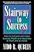 Stairway to Success: How to Achieve and Enjoy Success, Wealth and Happiness at Work and at Home