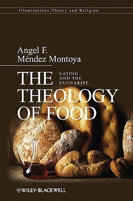 The Theology of Food: Eating and the Eucharist (Hardcover)