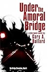 Under the Amoral Bridge