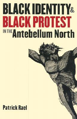 Black Identity and Black Protest in the Antebellum North (Paperback)