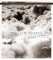 Barker Vc The Life Death And Legend Of Canada S Most
