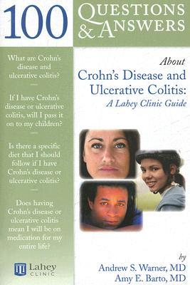 100 Q&A About Crohn's Disease and Ulcerative Colitis: A Lahey Clinic Guide