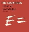The Equations: Icons of Knowledge The Equations: Icons of Knowledge