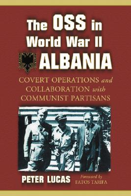 The OSS in World War II Albania: Covert Operations and Collaboration with Communist Partisans (Paperback)