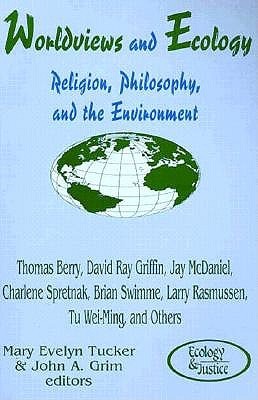 Worldviews and Ecology: Religion, Philosophy, and the Environment (Paperback)