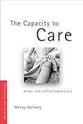 The Capacity to Care: Gender and Ethical Subjectivity