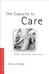 The Capacity to Care: Gender and Ethical Subjectivity (Women and Psychology) The Capacity to Care: Gender and Ethical Subjectivity (Women and Psychology)