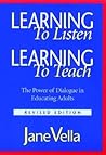 Learning to Listen, Learning to Teach: The Power of Dialogue in Educating Adults Learning to Listen, Learning to Teach: The Power of Dialogue in Educating Adults