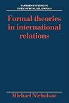 Formal Theories in International Relations (Studies in International Relations) Formal Theories in International Relations (Studies in International Relations)