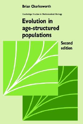 Evolution in Age-Structured Populations (Cambridge Studies in Mathematical Biology, Series Number 14) (Volume 0)
