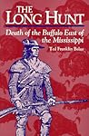 The Long Hunt: Death of the Buffalo East of the Mississippi The Long Hunt: Death of the Buffalo East of the Mississippi