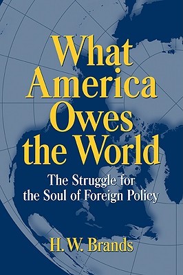 What America Owes the World: The Struggle for the Soul of Foreign Policy (Paperback)