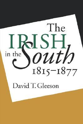 The Irish in the South, 1815-1877 (Paperback)