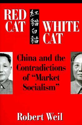 Red Cat, White Cat: China and the Contradictions of "Market Socialism" (Paperback)