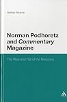 Norman Podhoretz and Commentary Magazine: The Rise and Fall of the Neocons