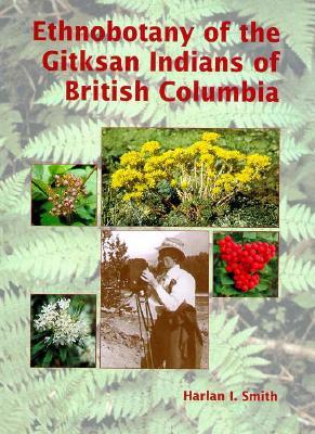 Ethnobotany of the Gitksan Indians of British Columbia (Mercury Series)