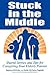 Stuck in the Middle: Shared Stories And Tips For Caregiving Your Elderly Parents