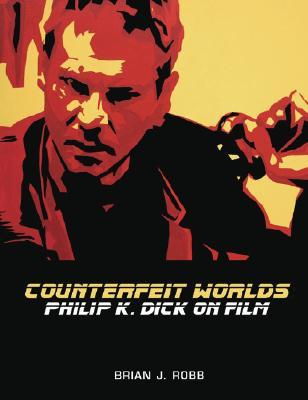 Counterfeit Worlds: Philip K. Dick on Film (Paperback)