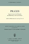 Praxis: Yugoslav Essays in the Philosophy and Methodology of the Social Sciences (Boston Studies in the Philosophy and History of Science, Vol. 36) Praxis: Yugoslav Essays in the Philosophy and Methodology of the Social Sciences (Boston Studies in the Philosophy and History of Science, Vol. 36)
