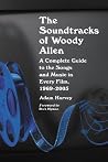 The Soundtracks of Woody Allen: A Complete Guide to the Songs and Music in Every Film, 1969-2005 The Soundtracks of Woody Allen: A Complete Guide to the Songs and Music in Every Film, 1969-2005