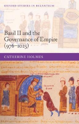 Basil II and the Governance of Empire (976-1025) (Oxford Studies in Byzantium)
