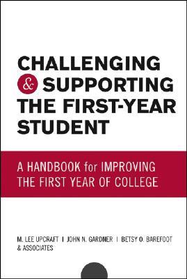 Challenging and Supporting the First-Year Student: A Handbook for Improving the First Year of College (Jossey Bass Higher & Adult Education Series)