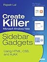 Creating Vista Gadgets: Using HTML, CSS and JavaScript with Examples in RSS, Ajax, ActiveX (COM) and Silverlight Creating Vista Gadgets: Using HTML, CSS and JavaScript with Examples in RSS, Ajax, ActiveX (COM) and Silverlight