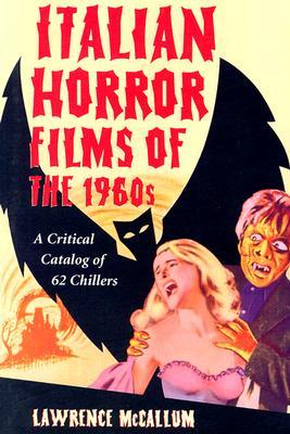 Italian Horror Films of the 1960s: A Critical Catalog of 62 Chillers (Paperback)