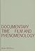 Documentary Time: Film and Phenomenology (Volume 21) (Visible Evidence)