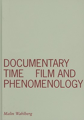 Documentary Time: Film and Phenomenology (Volume 21) (Visible Evidence)