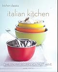 Italian Kitchen: The Italian Recipes You Must Have