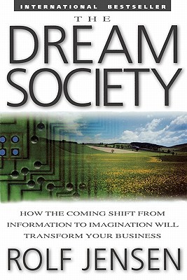 The Dream Society: How the Coming Shift from Information to Imagination Will Transform Your Business (Paperback)