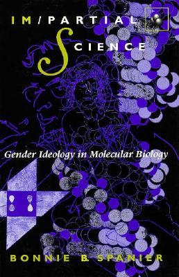 Im/Partial Science: Gender Ideology in Molecular Biology (Race, Gender, and Science)