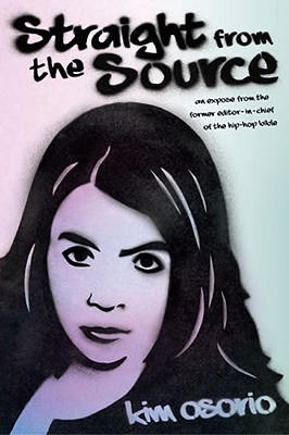 Straight from the Source: An Expose from the Former Editor in Chief of the Hip-Hop Bible (Hardcover)