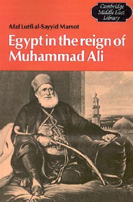 Egypt in the Reign of Muhammad Ali (Cambridge Middle East Library, Series Number 4)