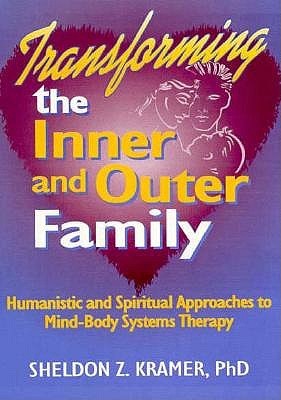 Transforming the Inner and Outer Family: Humanistic and Spiritual Approaches to Mind-Body Systems Therapy (Paperback)