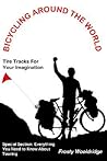 BICYCLING AROUND THE WORLD: Tire Tracks For Your Imagination / Everything You Need to Know About Touring BICYCLING AROUND THE WORLD: Tire Tracks For Your Imagination / Everything You Need to Know About Touring