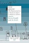 Our House: The Representation of Domestic Space in Modern Culture (Nature, Culture and Literature, 2)