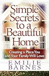 Simple Secrets to a Beautiful Home: Creating a Place You and Your Family Will Love