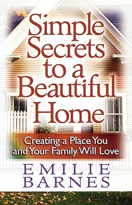 Simple Secrets to a Beautiful Home: Creating a Place You and Your Family Will Love (Paperback)
