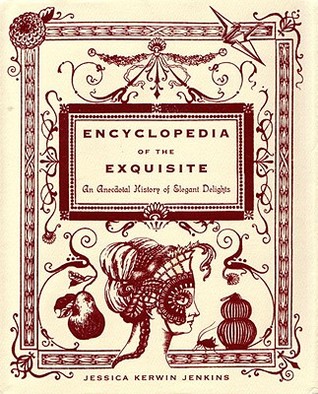Encyclopedia of the Exquisite: An Anecdotal History of Elegant Delights (Hardcover)