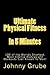 Ultimate Physical Fitness in 5 Minutes: The Worlds Shortest, Most Intense Bodyweight Workouts Ever!