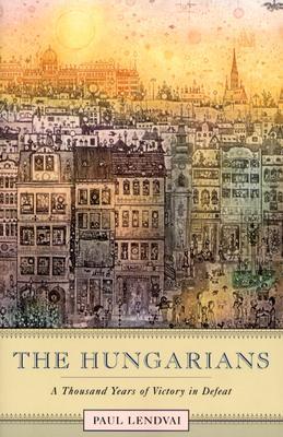 The Hungarians: A Thousand Years of Victory in Defeat (Paperback)