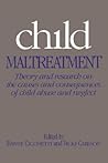 Child Maltreatment: Theory and Research on the Causes and Consequences of Child Abuse and Neglect