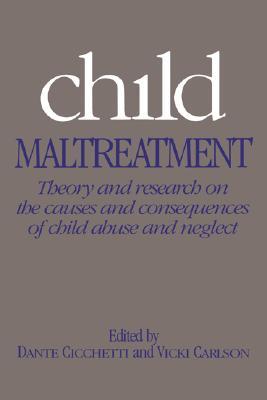 Child Maltreatment: Theory and Research on the Causes and Consequences of Child Abuse and Neglect (Paperback)