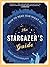 The Stargazer's Guide: How to Read Our Night Sky – An Expert's Accessible Look at the History, Science, and Beauty of the Stars