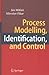 Process Modelling, Identification, and Control